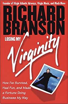  Losing My Virginity: How I Survived, Had Fun, and Made a Fortune Doing Business My Way - Bir Girişimcilik Destanı: Cesaret ve Tutkunun Öyküsü