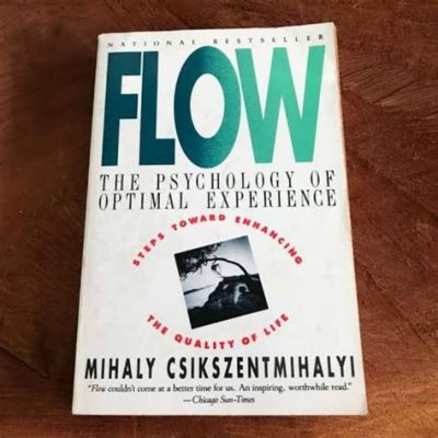  Flow: The Psychology of Optimal Experience – An Exploration of Life's Sweet Spots!